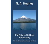 The Pillars of Biblical Christianity: The Fundamental Doctrines of the Bible