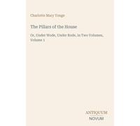 The Pillars of the House: Or, Under Wode, Under Rode, in Two Volumes, Volume 1