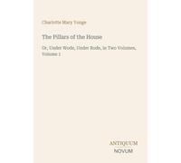 The Pillars of the House: Or, Under Wode, Under Rode, in Two Volumes, Volume 1