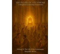 The Pillars of the Throne: A Kingdom Leadership Framework (Volume II): The Life of the Community: 2