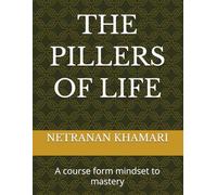 THE PILLERS OF LIFE: A course form mindset to mastery