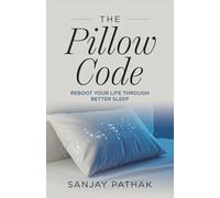 THE PILLOW CODE: Reboot Your Life Through Better Sleep