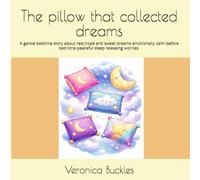 The pillow that collected dreams: A gentle bedtime story about rest,hope and sweet dreams emotionally calm before bed time peaceful sleep releasing worries. (The Night and Dream Collection)