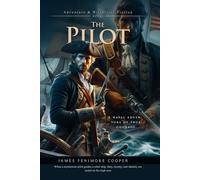 The Pilot: Historical Sea Adventure During the American Revolution: Illustrated Edition with Author Biography