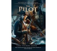 The Pilot: Historical Sea Adventure During the American Revolution: Illustrated Edition with Author Biography