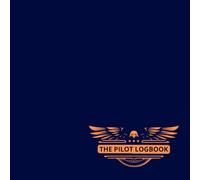 THE PILOT LOGBOOK: FAA-Compliant Record Book for Students, Private & Commercial Pilots - Track Flight Hours, Aircraft Types & More - Large Format Paperback.