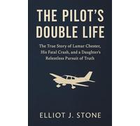 The Pilot’s Double Life: The True Story of Lamar Chester, His Fatal Crash, and a Daughter’s Relentless Pursuit of Truth (Historical True Crime Files)