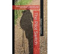The Pilot Switch: How to override your automatic mind and reclaim control of your life (The Agency Trilogy)