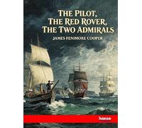 The Pilot, The Red Rover, The Two Admirals: Works of J. Fenimore Cooper - Vol. III