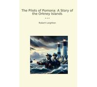 The Pilots of Pomona: A Story of the Orkney Islands (Classic Books)
