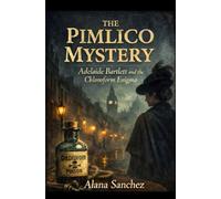 THE PIMLICO MYSTERY: Adelaide Bartlett and the Chloroform Enigma