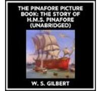 The Pinafore Picture Book: The Story Of H.m.s. Pinafore (Unabridged)