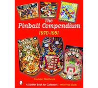 The Pinball Compendium: 1970 -1981: 1970 -1981 (Schiffer Book for Collectors)