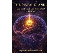 The Pineal Gland: Did Jesus Have One?: If So, Why-When He Is the Son of God and All-Knowing