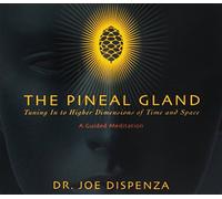 The Pineal Gland: Tuning In To Higher Dimensions Of Time And Space