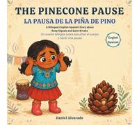 The Pinecone Pause - La pausa de la piña de pino: A Bilingual English-Spanish Story about Body Signals and Quiet Breaks (Earth's Echoes: A Bilingual ... de la Tierra: Un Viaje Emocional Bilingüe)