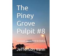 The Piney Grove Pulpit #8: sermons preached in Delco