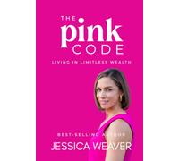 The Pink Code: Living In Limitless Wealth (#pinkfix Powerbooks: Leveraging Your Feminine Empowerment at Every Age and Stage)