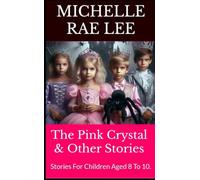 The Pink Crystal & Other Stories: Stories For Children Aged 8 To 10. (Children's Books & Stories)