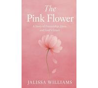 The Pink Flower: A story of love, friendship, & God's Grace