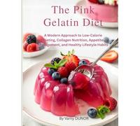 The Pink Gelatin Diet: A Modern Approach to Low-Calorie Dieting, Collagen Nutrition, Appetite Management, and Healthy Lifestyle Habits