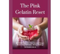 The Pink Gelatin Reset: A Science-Backed 5-Minute Daily Ritual for Women Over 40 to Reduce Belly Fat and Control Cravings