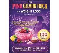 THE PINK GELATIN TRICK FOR WEIGHT LOSS FOR WOMEN: A Science-Backed Metabolism Reset to Burn Fat, Balance Hormones, and Boost Collagen for Women Over 40