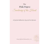 The Pink Pages: Sanctuary of the Heart: A Gentle Reflection Journal for Women