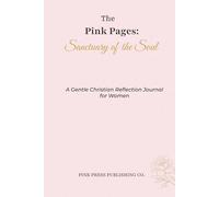 The Pink Pages: The Sanctuary of the Soul: A Guided Journal for Christian Women Seeking Peace, Reflection, and Renewal