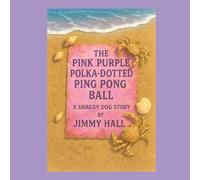 The Pink Purple Polka-Dotted Ping Pong Ball: A Shaggy Dog Story