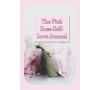 The Pink Rose Self-Love Journal: Your 102-Page Path to Personal Growth