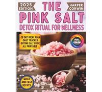 The Pink Salt Detox Ritual for Wellness: Quick and Easy Recipes to Lose Weight, Boost Energy, and Improve Digestion Without Wasting Time, Money, or Relying on Harsh Diets, Just Results