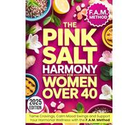 The Pink Salt Harmony Trick for Women Over 40: A Natural Way to Tame Cravings, Calm Mood Swings & Support Hormones with the F.A.M. Method