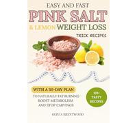The Pink Salt & Lemon Diet Trick For Weight Loss: 101+ simple recipes for naturally fat burn, 30-Day Success Plan for weight loss, boosting metabolism and Stop Cravings