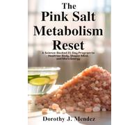 The Pink Salt Metabolism Reset: A Science-Backed 21-Day Program to a Healthier Body, Sharper Mind, and More Energy
