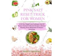 The Pink Salt Reset Trick for Women: A 30-Day Weight Loss Challenge with 100 Science-Backed 3-Minutes Recipes to Reduce Bloating, Boost Metabolism & Balance Hormones