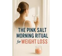 The Pink Salt Ritual for Weight Loss: Simple Daily Habit to Ignite Fat Burn, Boost Energy, and Restore Vitality
