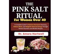 The Pink Salt Ritual for Women Over 40: A Complete Guide To Restore Hormone Harmony, Reduce Bloat, and Reignite Natural Energy through Mineral Nutrition and Mindful Recipes