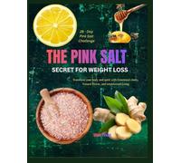 The Pink Salt Secret for Weight Loss: Transform Your Body and Spirit with Emotional Clarity, Natural Detox, and Empowered Living