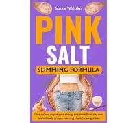 The Pink Salt Slim-Down Formula: Drop Inches, Regain Your Energy, and Glow from Day One; A Scientifically Proven Morning Ritual for Weight Loss