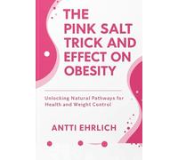 THE PINK SALT TRICK AND EFFECT ON OBESITY: Unlocking Natural Pathways for Health and Weight Control