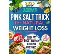 The Pink Salt Trick for Natural Weight Loss: Burn Fat, Boost Energy & Crush Cravings - The Powerful 2-Minute Morning Ritual + Proven 60-Day Plan for Lasting Results