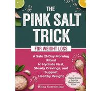 The Pink Salt Trick for Weight Loss: A Safe 21-Day Morning Ritual to Hydrate First, Steady Cravings, and Support Healthy Weight (Includes 7 Detox Drinks + Sunrise Metabolism Elixir)