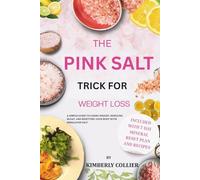 THE PINK SALT TRICK FOR WEIGHT LOSS: A Simple Guide to Losing Weight, Reducing Bloat, and Resetting Your Body with Himalayan Salt