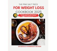 The Pink Salt Trick For Weight Loss Cookbook 2025: A Natural, Delicious, and Proven Way to Lose Weight Without Starving