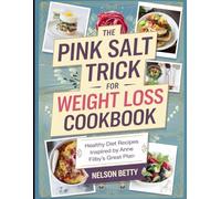 The Pink Salt Trick for Weight Loss Cookbook: Healthy Diet Recipes Inspired by Anne Filby's Great Plan