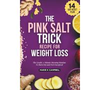 The Pink Salt Trick for Weight Loss: Gentle 3-Minute Morning Routine To Burn Fat and Feel Energised