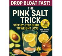 THE PINK SALT TRICK FOR WEIGHT LOSS: The Natural 2 Minute Morning Rituals to Burn Fat, Beat Bloating and Reset - 21 Day Meal Plan Included