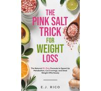 The Pink Salt Trick for Weight Loss: The Natural 21-Day Formula to Speed Up Metabolism, Cut Cravings, and Shed Weight Effortlessly