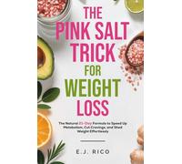 The Pink Salt Trick for Weight Loss: The Natural 21-Day Formula to Speed Up Metabolism, Cut Cravings, and Shed Weight Effortlessly